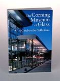 The Corning Museum of Glass - A Guide to the Collections