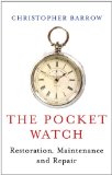 The Pocket Watch: Restoration, Maintenance and Repair