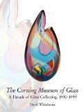 The Corning Museum of Glass: A Decade of Glass Collecting, 1990-1999