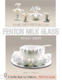 The Big Book of Fenton Milk Glass, 1940-1985 (Schiffer Book for Collectors)