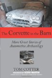 The Corvette in the Barn: More Great Stories of Automotive Archaeology