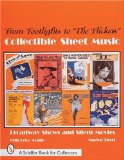 From Footlights to the Flickers : Collectible Sheet Music Broadway Show and Silent Movies (A Schiffer Book for Collectors)