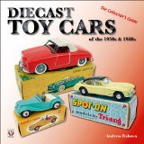 Diecast Toy Cars of the 1950s and 1960s: The Collector s Guide (General: Diecast Toy Cars)