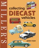 Miller s Collecting Diecast Vehicles (Miller s Collector s Guides)