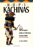 Hopi Kachinas: The Complete Guide to Collecting Kachina Dolls