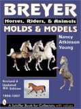 Breyer Molds and Models: Horses, Riders, and Animals 1950-1997