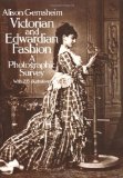 Victorian and Edwardian Fashion: A Photographic Survey