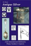 All About Antique Silver with International Hallmarks (All About Antiques)