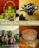 Making The New Baskets: Alternative Materials, Simple Techniques