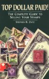 Top Dollar Paid!: The Complete Guide to Selling Your Stamps