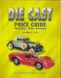 The Die Cast Price Guide: Post-War: 1946 to Present