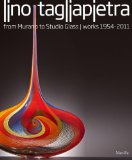 Lino Tagliapietra: From Murano to Studio Glass Works 1954-2011