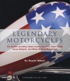 Legendary Motorcycles: The Stories and Bikes Made Famous by Elvis, Peter Fonda, Kenny Roberts, and Other Motorcycling Greats