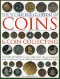 The World Encyclopedia of Coins and Coin Collecting: The definitive illustrated reference to the world s greatest coins and a professional guide to ... collection, featuring over 3000 colour images