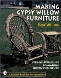 Making Gypsy Willow Furniture: Step-By-Step Guide to Making Rustic Furniture (Schiffer Book for Woodworkers)