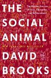 The Social Animal: The Hidden Sources of Love, Character, and Achievement