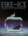 Fire into Ice : Adventures in Glass Making