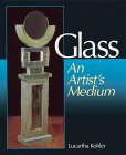 Glass : An Artist's Medium