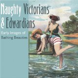 Naughty Victorians and Edwardians: Early Images Of Bathing Beauties