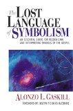 The Lost Language of Symbolism: An Essential Guide for Recognizing and Interpreting Symbols of the Gospel