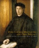 Pontormo, Bronzino, and the Medici: The Transformation of the Renaissance Portrait in Florence