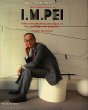 The Architecture of I.M. Pei: With an Illustrated Catalogue of the Buildings and Projects