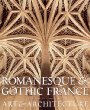 Romanesque  Gothic France: Art and Architecture
