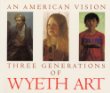 An American Vision: Three Generations of Wyeth Art: N.C. Wyeth, Andrew Wyeth, James Wyeth