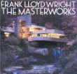 Frank Lloyd Wright: The Masterworks