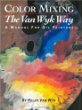 Color Mixing the Van Wyk Way: A Manual for Oil Painters