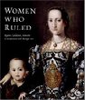 Women Who Ruled: Queens, Goddesses, Amazons in Renaissance and Baroque Art