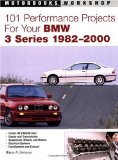 101 Performance Projects for Your BMW 3 Series 1982-2000 (Motorbooks Workshop)