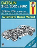 Datsun 240Z, 260Z and 280Z 1970 thru 1978 Coupe and 2 + 2 146, 157 and 168 cu in (2.4, 2.6 and 2.8 liter) Automotive Repair Manual
