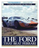 The Ford that Beat Ferrari: A Racing History of the GT40