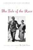 The Tale of the Rose: The Passion That Inspired The Little Prince