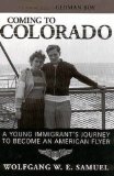 Coming to Colorado: A Young Immigrantaas Journey to Become an American Flyer (Willie Morris Books in Memoir and Biography)