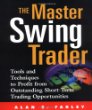 The Master Swing Trader: Tools and Techniques to Profit from Outstanding Short-Term Trading Opportunities