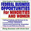 21st Century Essential Guide to Federal Business Opportunities for Minorities and Women iquest; Selling Products and Services, Current Vendor Solicitations, Government Contracting and Acquisition, Easy-to-Use Reference Sources (CD-ROM)