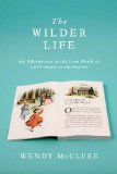 The Wilder Life: My Adventures in the Lost World of Little House on the Prairie