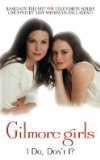 Gilmore Girls: I Do, Don t I? [Mass Market Paperback]