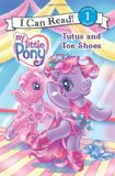 My Little Pony: Tutus and Toe Shoes (I Can Read Book 1)