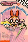 Powerpuff Girls Chapter Book #01: Powerful Professor (Powerpuff Girls, Chaper Book) (No. 1)