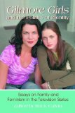 Gilmore Girls and the Politics of Identity: Essays on Family and Feminism in the Television Series