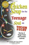 Chicken Soup for the Teenage Soul on Tough Stuff: Stories of Tough Times and Lessons Learned (Chicken Soup for the Soul)