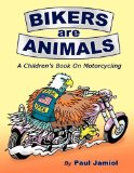 Bikers are Animals: A Children s Book on Motorcycling