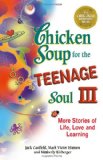 Chicken Soup for the Teenage Soul III: More Stories of Life, Love and Learning