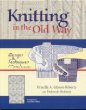 Knitting in the Old Way: Designs and Techniques from Ethnic Sweaters