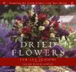 Dried Flowers for All Seasons: Creating the Fresh-Flower Look Year-Round