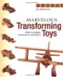 Marvelous Transforming Toys: With Complete Instructions and Plans