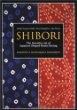 Shibori: The Inventive Art of Japanese Shaped Resist Dyeing Tradition Techniques Innovation